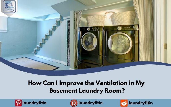 How Can I Improve the Ventilation in My Basement Laundry Room?