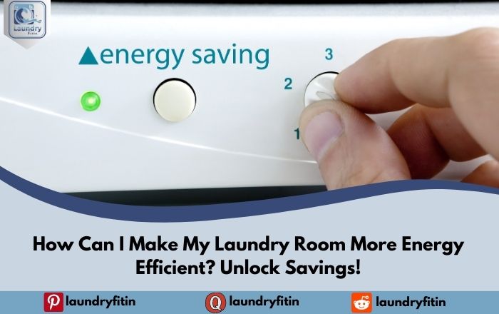 How Can I Make My Laundry Room More Energy Efficient?