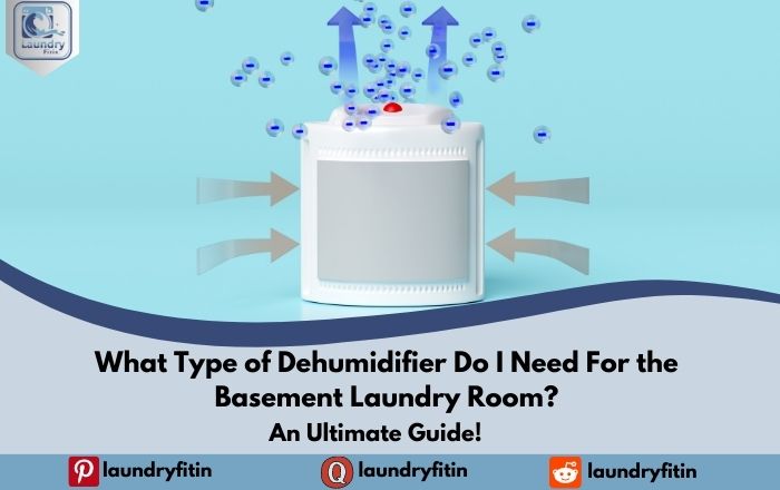 What Type of Dehumidifier Do I Need For the Basement Laundry Room?