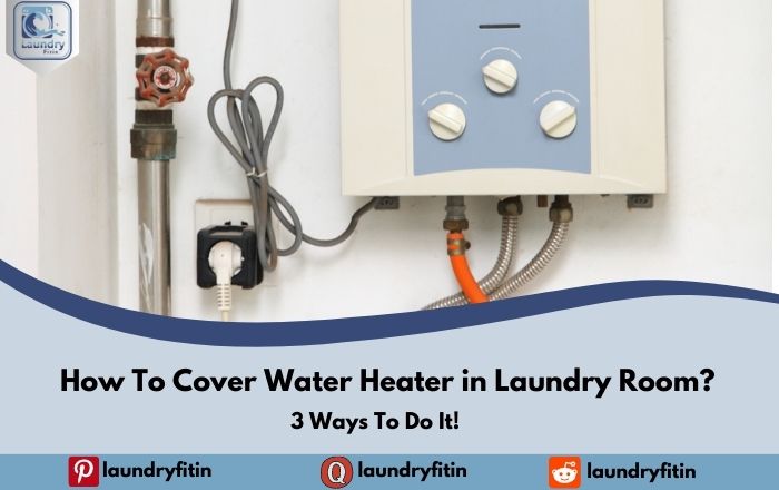 How To Cover Water Heater in Laundry Room?