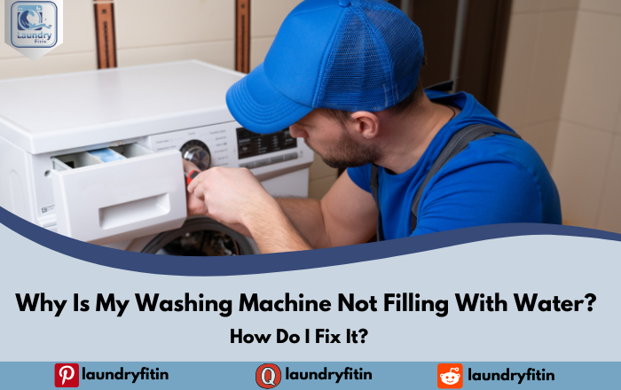 Why Is My Washing Machine Not Filling With Water, and How Do I Fix It?